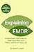 Explaining EMDR: Understand the Science, Heal your Past and Take Control of Your Life (Explaining... Series Book 2)