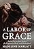 A Labor of Grace: Saying Yes to God's Design for Pregnancy, Birth, and Motherhood