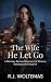 The Wife He Let Go by R.J. Woltemas