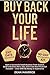 Buy Back Your Life: Start a...