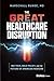 The Great Healthcare Disruption by Marschall Runge