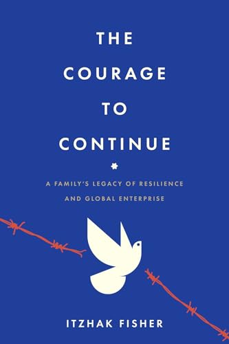 The Courage to Continue: A Family's Legacy of Resilience and Global Enterprise (Kindle Edition)