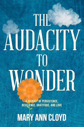 The Audacity to Wonder: A Journey of Persistence, Resilience, Gratitude, and Love (Kindle Edition)