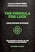 Formula For Luck: Leave Nothing To Chance: Ten Powerful Principles For Building A Luck Mindset