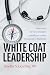 White Coat Leadership: Empo...
