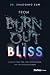 From Burnout to Bliss: Dissolve Your Ego, Fuel Your Success, and Find True Fulfillment