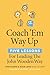 Coach 'Em Way Up: 5 Lessons...