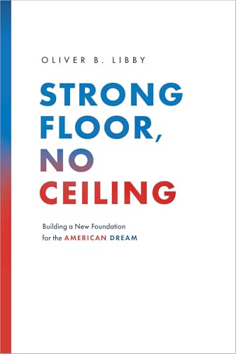 Strong Floor, No Ceiling: Building a New Foundation for the American Dream (Kindle Edition)