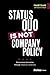 Status Quo Is Not Company Policy by David A. Naylor