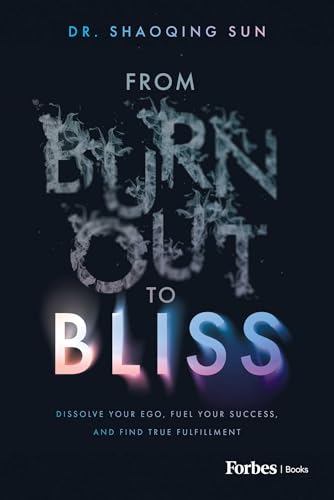 From Burnout to Bliss: Dissolve Your Ego, Fuel Your Success, and Find True Fulfillment (Kindle Edition)