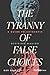 The Tyranny of False Choice...