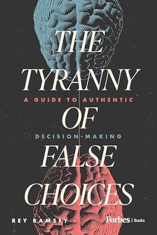 The Tyranny of False Choices by Rey Ramsey