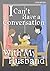 Chapter 6 (I Can’t Have a Conversation With My Husband)