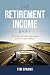 The Retirement Income Shift by Tim Sparks
