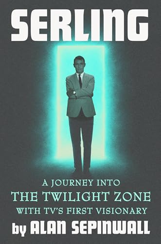 Serling: A Journey into the Twilight Zone with TV’s First Visionary (Hardcover)