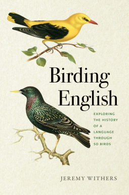 Birding English: Exploring the History of a Language Through 50 Birds (Bur Oak Book)