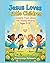 Jesus Loves Little Children: Lessons from Jesus for Young Hearts Ages 5-12 (Equip Children's Books)