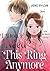 #7 (I Don’t Need This Ring Anymore: Is He Even Worth Forgiving？)