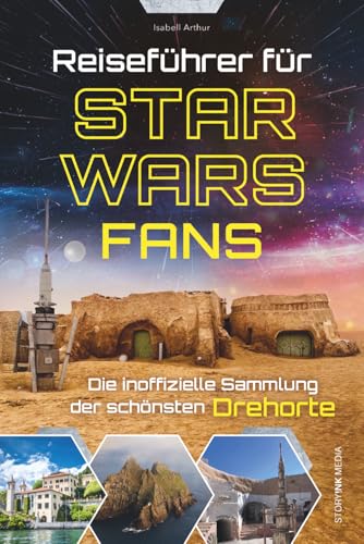 Reiseführer für Star Wars Fans – Die inoffizielle Sammlung der schönsten Drehorte: Auf den Spuren der Sternensaga: Von Top-Highlights bis zu ... Geschenk für Filmfans (German Edition)