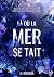 Là où la mer se tait by A.J. Orchidéa Là où la mer se tait by A.J. Orchidéa