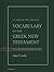 Vocabulary of the Greek New Testament: Fully Revised and Expanded Edition