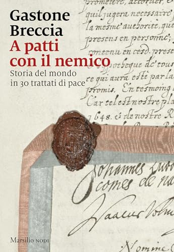 A patti con il nemico: Storia del mondo in 30 trattati di pace (Italian Edition)