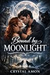 Bound by the Moonlight by Crystal Amon Bound by the Moonlight by Crystal Amon