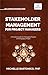 Stakeholder Management for Project Managers: A Practical Guide for Managing Projects and Engaging People | Learn stakeholder engagement, mapping, communication ... (Self-Learning Management Series)
