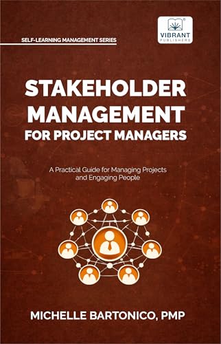 Stakeholder Management for Project Managers: A Practical Guide for Managing Projects and Engaging People | Learn stakeholder engagement, mapping, communication ... (Self-Learning Management Series)