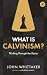What is Calvinism? by John Whittaker