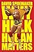Why Hulk Hogan Matters by David Shoemaker Why Hulk Hogan Matters by David Shoemaker