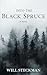 Into the Black Spruce by Will Steckman