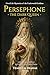 Persephone the Dark Queen: Unveil the Mysteries of the Underworld Goddess, with Rituals and Rites to Unleash Your Inner Power (Gods and Goddesses Book 3)