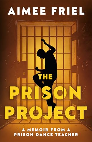 The Prison Project: A Memoir From a Prison Dance Teacher (Kindle Edition)