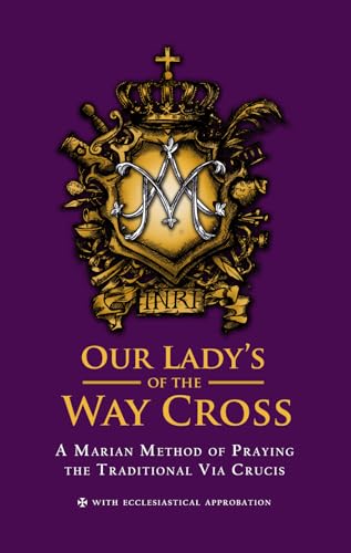 Our Lady's Way of the Cross: A Marian Method in Praying the Traditional Via Crucis (Paperback)