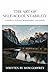 The Art of Self Accountability : A Guide to Personal Responsibility and Growth