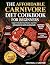 The Affordable Carnivore Diet Cookbook for Beginners by Michael J. Carter
