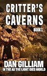 CRITTER'S CAVERNS: BOOK 1 (In The As The Light Dies World)