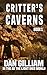 CRITTER'S CAVERNS by Dan Gilliam CRITTER'S CAVERNS by Dan Gilliam