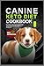 Canine Keto Diet Cookbook: ...