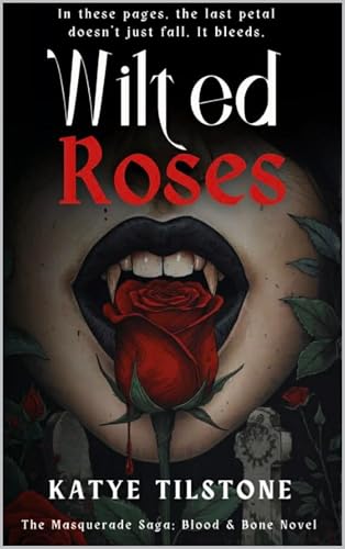 Wilted Roses: The Masquerade Saga: Blood & Bone Novel (1)