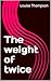 The weight of twice
