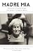 MADRE MIA: Biography Of Isa...