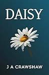 Daisy: Uplifting and deeply emotional story of hope, second chances, found family, worthiness and redemption. Is blood really thicker than water?