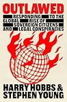 Outlawed: Responding to the Global Rise of Sovereign Citizens and Legal Conspiracies Outlawed: Responding to the Global Rise of Sovereign Citizens and Legal Conspiracies
