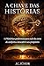 A Chave das Histórias: 15 histórias poderosas para sair da zona de conforto e descobrir seu propósito (Portuguese Edition)