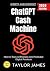 ChatGPT Cash Machine:: How ...