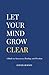 Let Your Mind Grow Clear: A...