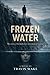 Frozen Water: The secrets of the depths were never meant to resurface