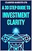 A 30 Step Guide to Investment Clarity : Simple Investing for Non-Experts: How to Navigate Market Crashes, Understand the AI Boom, and Build Long-Term Wealth